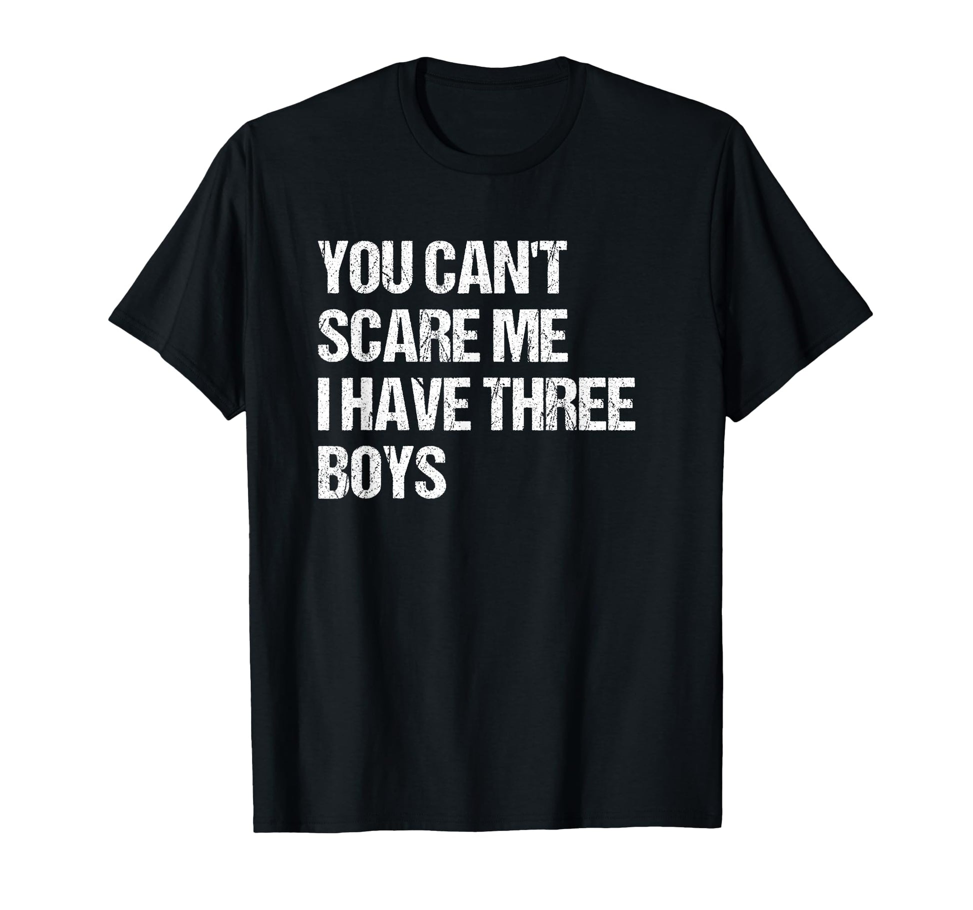 You Cant Scare Me I Have Three Mom T-Shirt - Novelty Apparel for Adults - T-Shirt, Sweatshirt, Hoodie