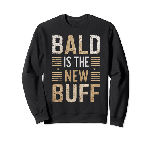 Bald Is New Buff Funny Gym Workout Bald Sweatshirt - Unique Graphic Unisex - T-Shirt, Sweatshirt, Hoodie