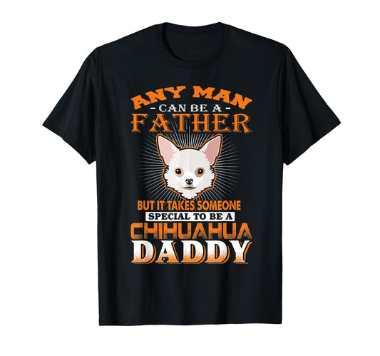 Any Can Be Father Chihuahua Daddy T-Shirt - Custom Art Print Men Women - T-Shirt, Sweatshirt, Hoodie