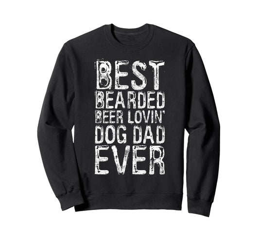 Best Bearded Beer Lovin Dog Dad Ever Sweatshirt - Custom Art Print Unisex - T-Shirt, Sweatshirt, Hoodie