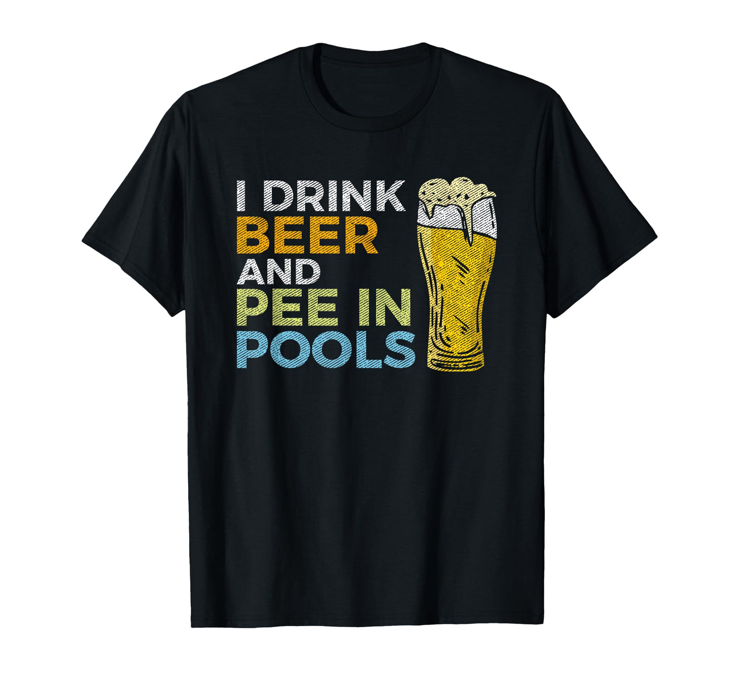 I Drink Beer And Pee Pools Funny T-Shirt - Trendy Graphic for Adults - T-Shirt, Sweatshirt, Hoodie