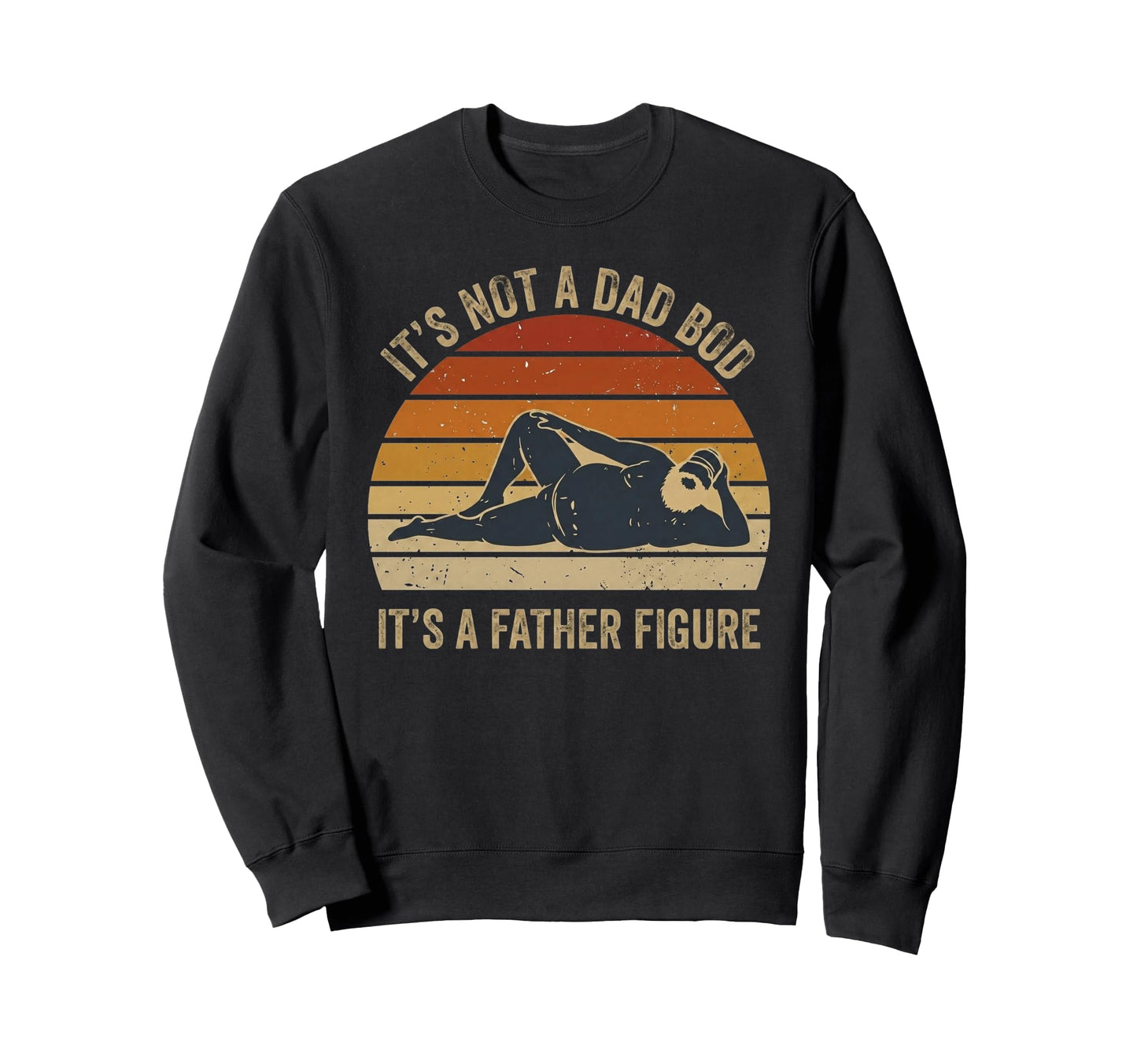 Not Dad Bod Its Father Figure Sweatshirt - Casual Everyday Wear for Adults - T-Shirt, Sweatshirt, Hoodie