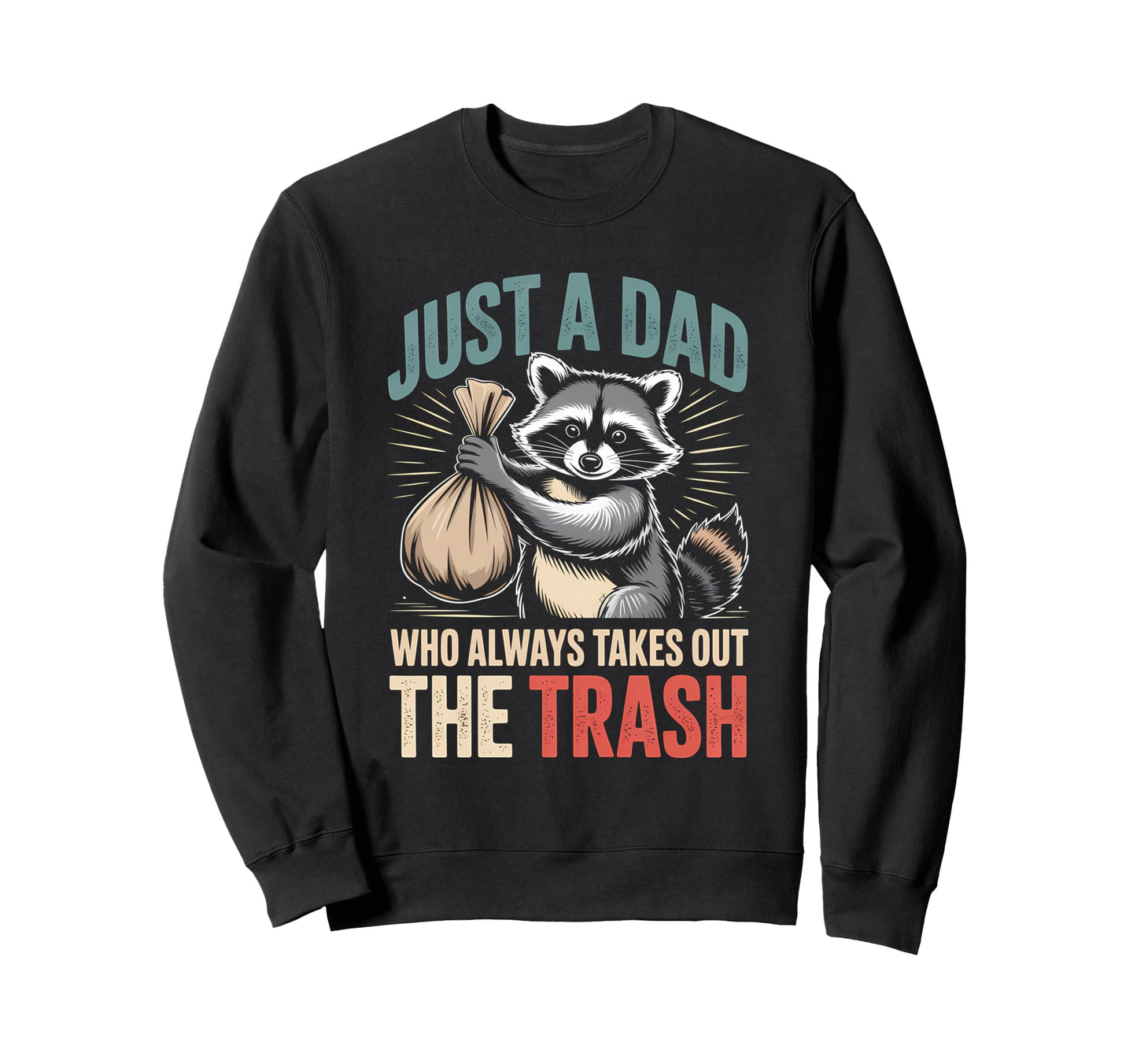 Just Dad Who Always Takes Out Trash Sweatshirt - Trendy Graphic for Adults - T-Shirt, Sweatshirt, Hoodie