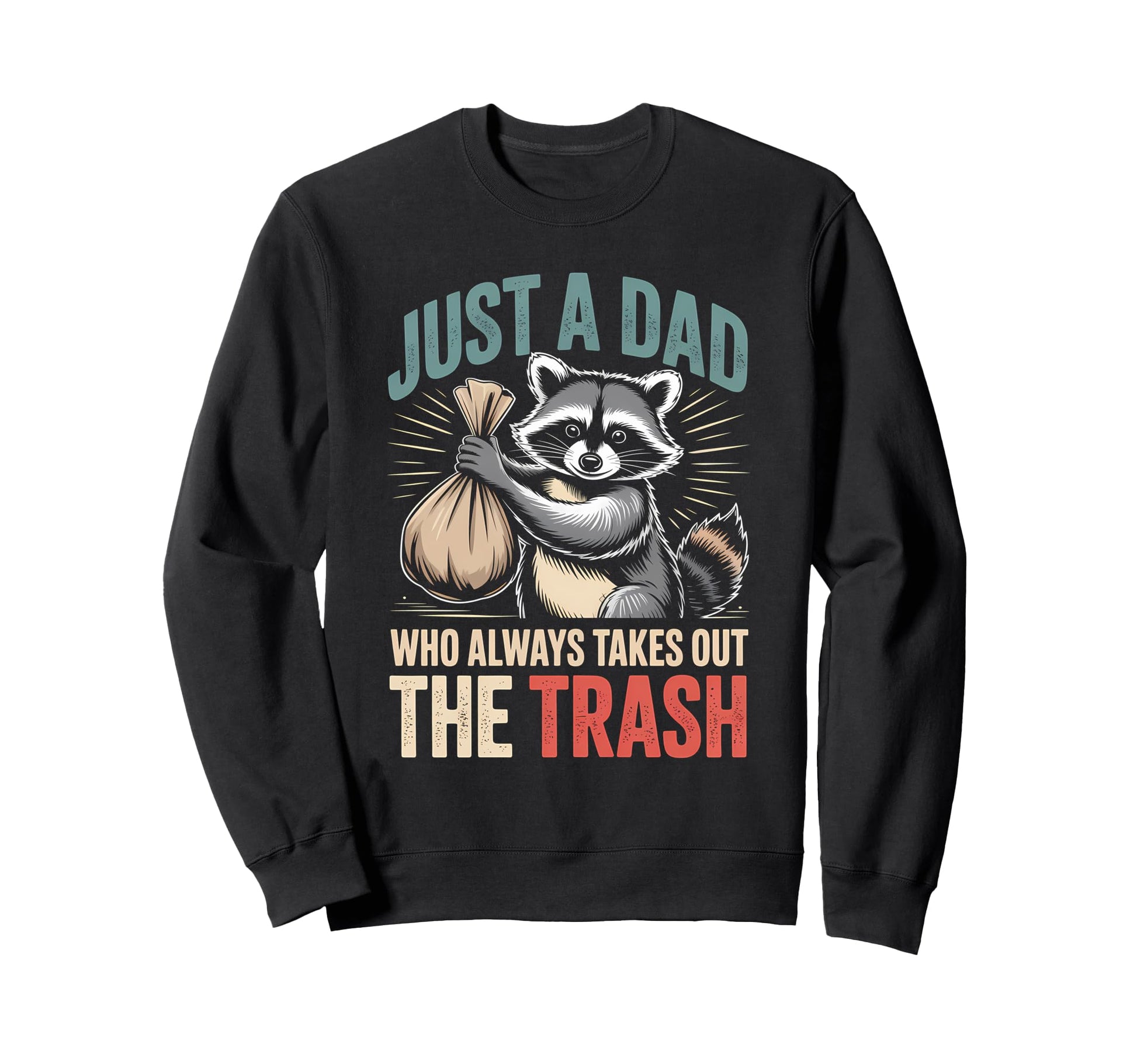 Just Dad Who Always Takes Out Trash Sweatshirt - Trendy Graphic for Adults - T-Shirt, Sweatshirt, Hoodie