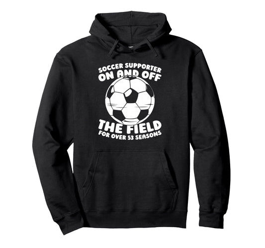 53Th Birthday Soccer Player Sports Hoodie - Fun Novelty Design for Adults - T-Shirt, Sweatshirt, Hoodie