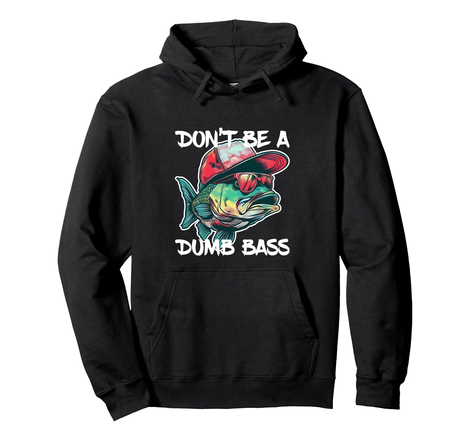 Dont Be Dumb Bass Funny Fishing Dad Bass Hoodie - Graphic Print for Adults - T-Shirt, Sweatshirt, Hoodie