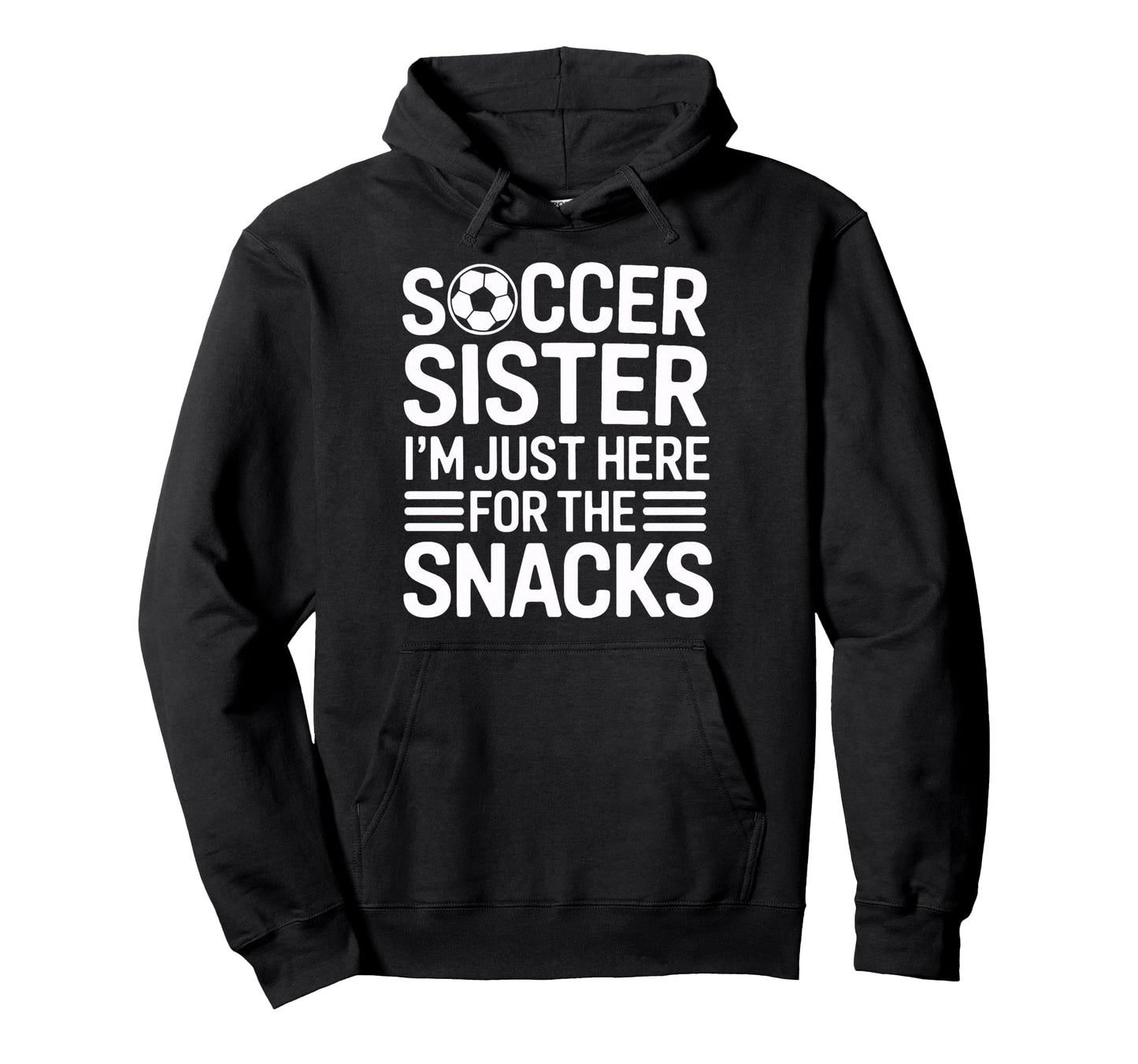 Soccer Sister Sidelines Im Just Here Snacks Hoodie - Unique Graphic Unisex - T-Shirt, Sweatshirt, Hoodie