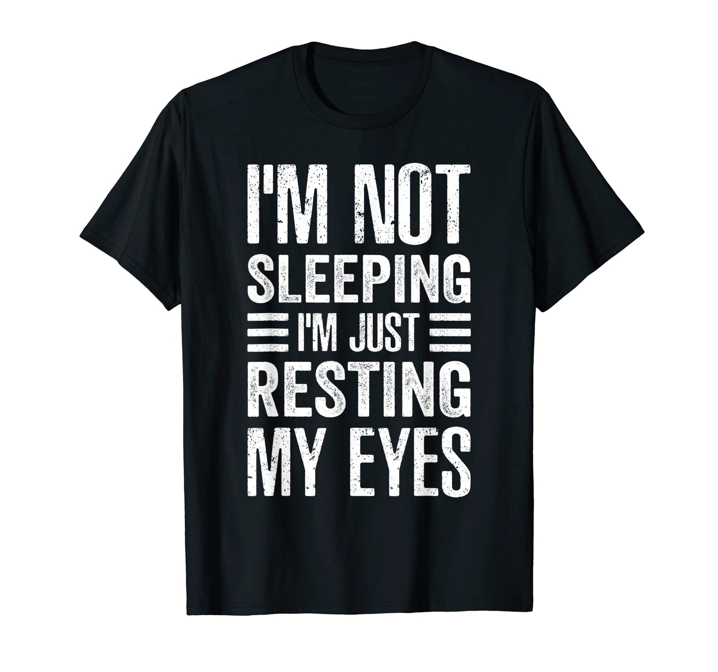 Im Not Sleeping Im Just Resting My Eyes T-Shirt - Streetwear Style Unisex - T-Shirt, Sweatshirt, Hoodie