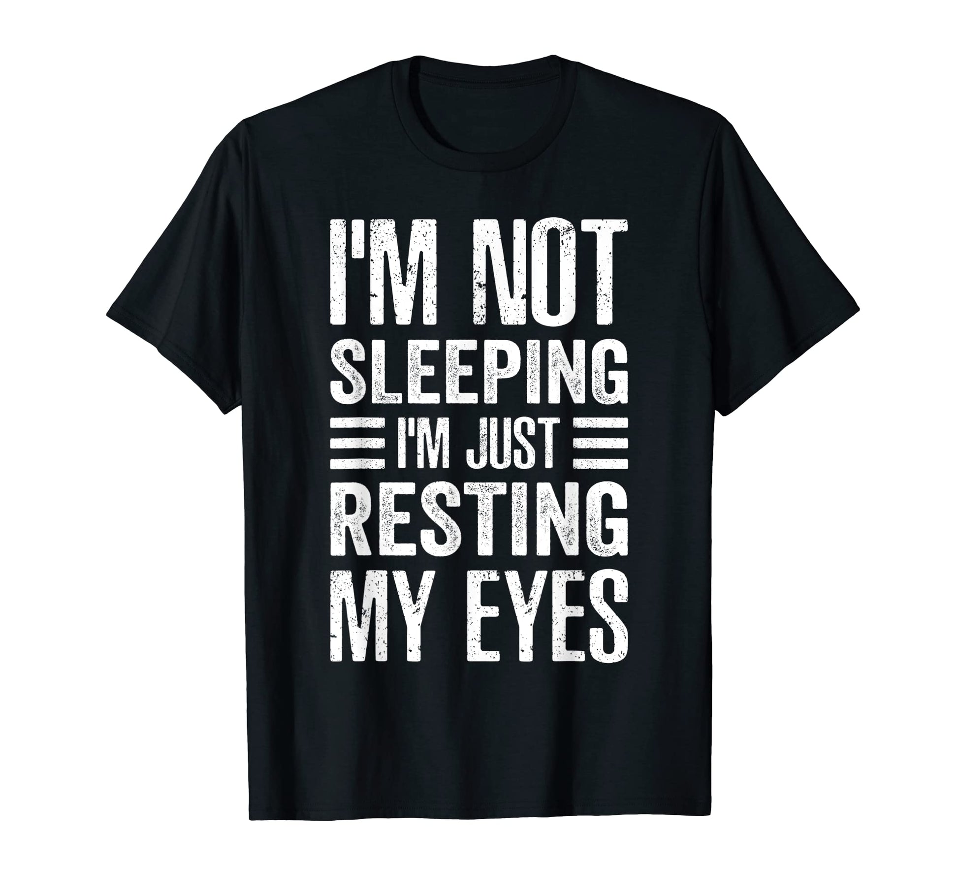 Im Not Sleeping Im Just Resting My Eyes T-Shirt - Streetwear Style Unisex - T-Shirt, Sweatshirt, Hoodie