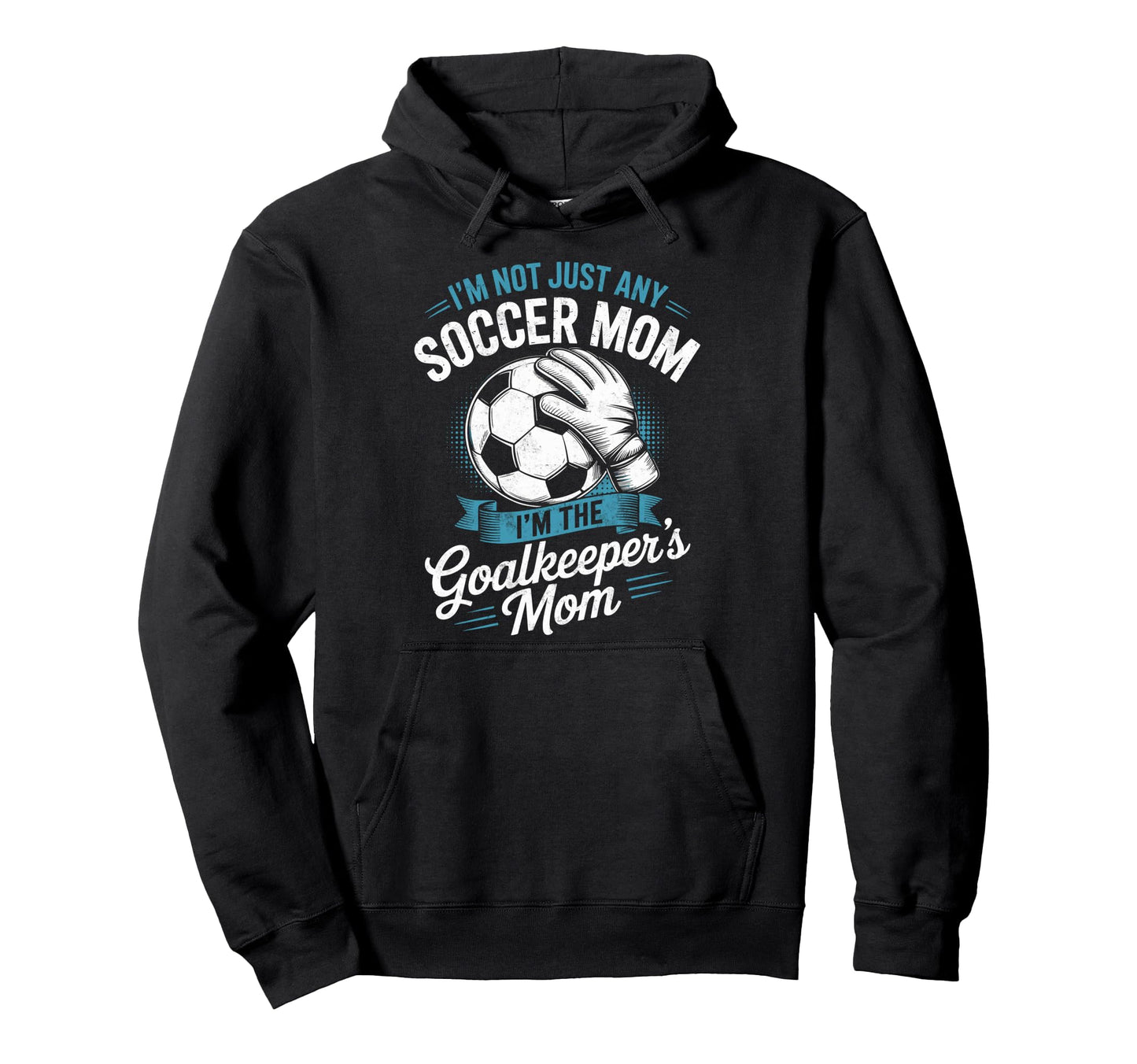 Im Not Just Any Soccer Mom Im Hoodie - Streetwear Style Men Women - T-Shirt, Sweatshirt, Hoodie