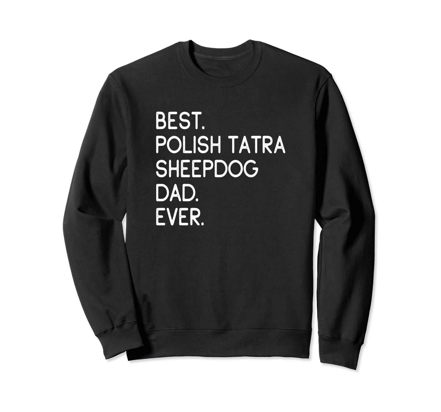 Best Polish Tatra Sheepdog Dad Ever Sweatshirt - Minimalist Print Unisex - T-Shirt, Sweatshirt, Hoodie