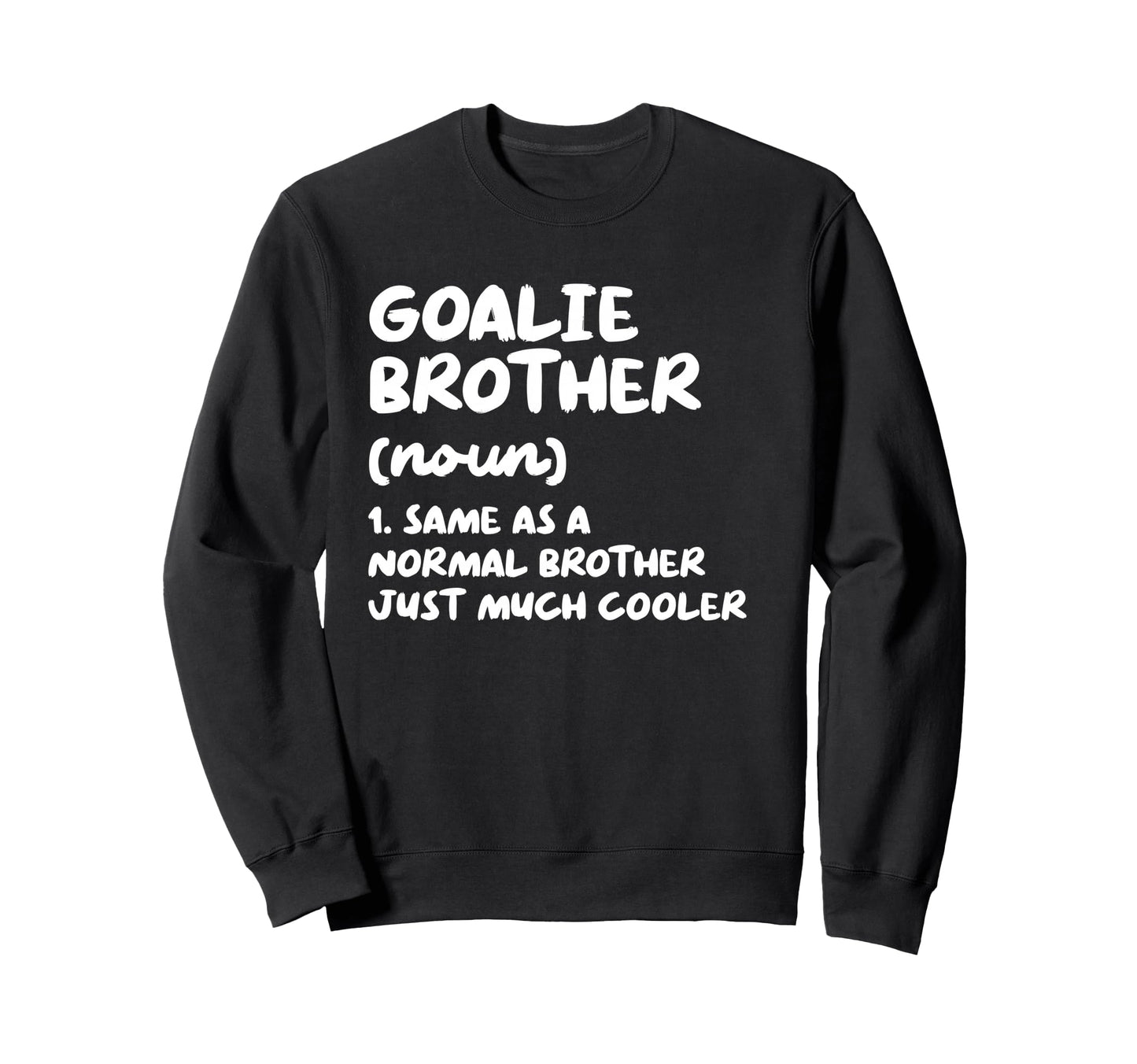 Goalie Brother Definition Funny Sweatshirt - Streetwear Style Men Women - T-Shirt, Sweatshirt, Hoodie