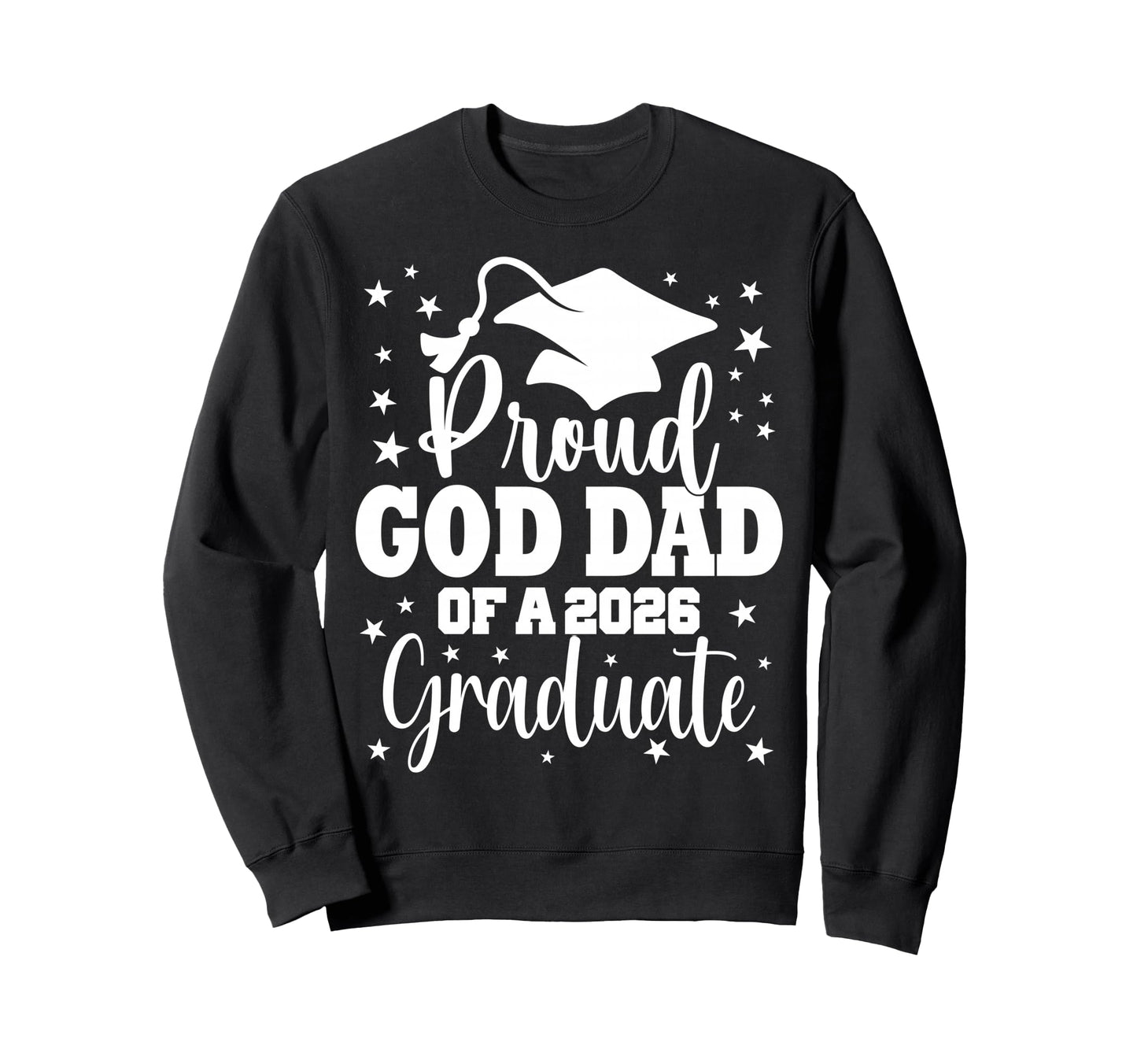 Proud God Dad Class 2026 Graduate Sweatshirt - Trendy Graphic for Adults - T-Shirt, Sweatshirt, Hoodie