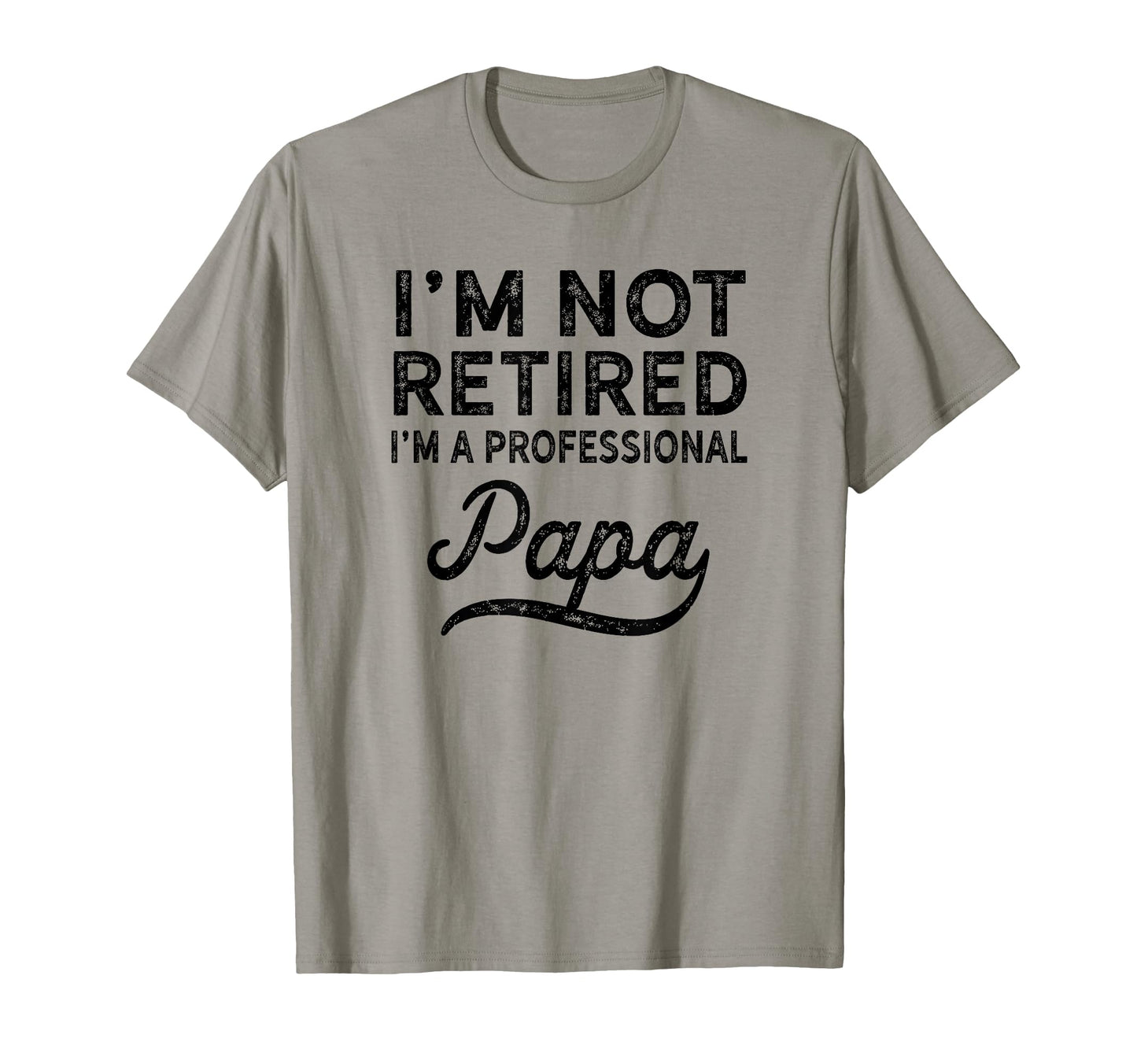 Im Not Retired Professional Papa T-Shirt - Minimalist Print Men Women - T-Shirt, Sweatshirt, Hoodie