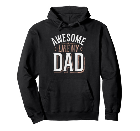 Awesome Like My Dad Gifts Funny Gifts Hoodie - Graphic Print for Adults - T-Shirt, Sweatshirt, Hoodie