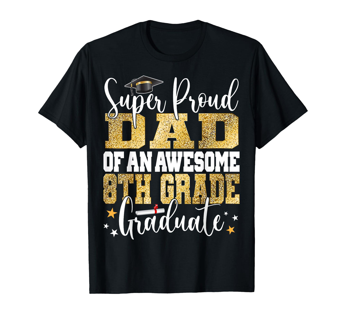Super Proud Dad Awesome 8Th Grade T-Shirt - Unique Graphic for Adults - T-Shirt, Sweatshirt, Hoodie