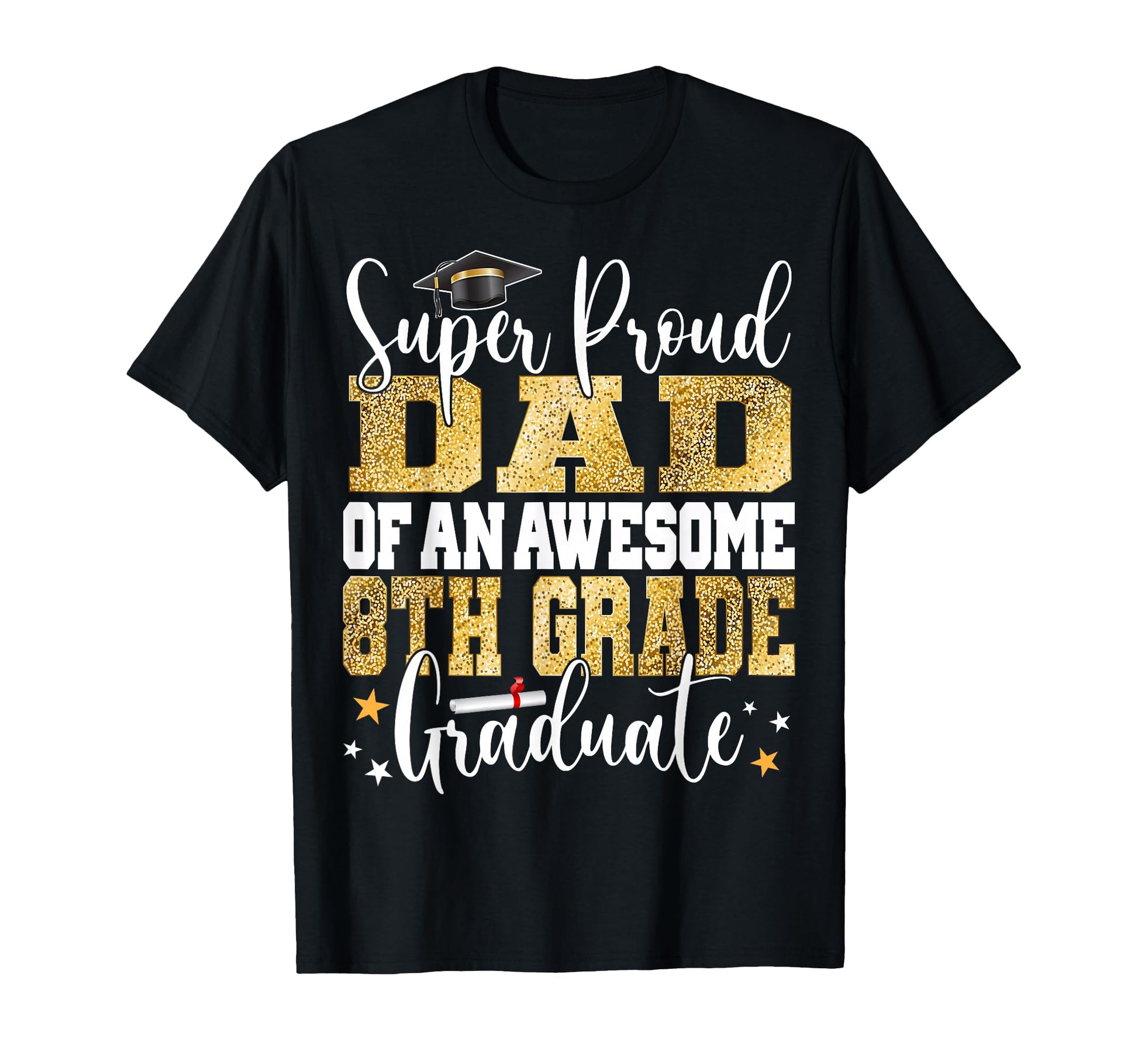 Super Proud Dad Awesome 8Th Grade T-Shirt - Unique Graphic for Adults - T-Shirt, Sweatshirt, Hoodie