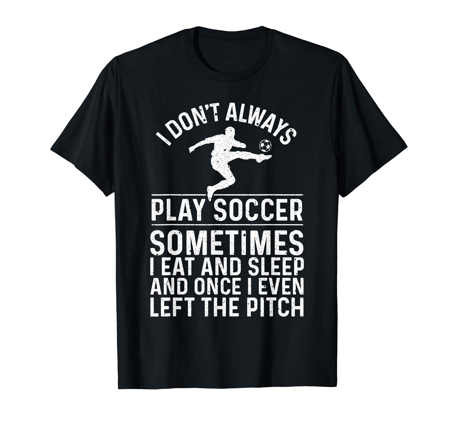 Funny Soccer Soccer Player T-Shirt - Casual Everyday Wear for Adults - T-Shirt, Sweatshirt, Hoodie
