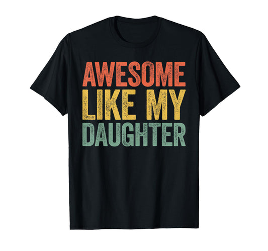 Awesome Like My Daughter Funny Dad T-Shirt - Custom Art Print for Adults - T-Shirt, Sweatshirt, Hoodie
