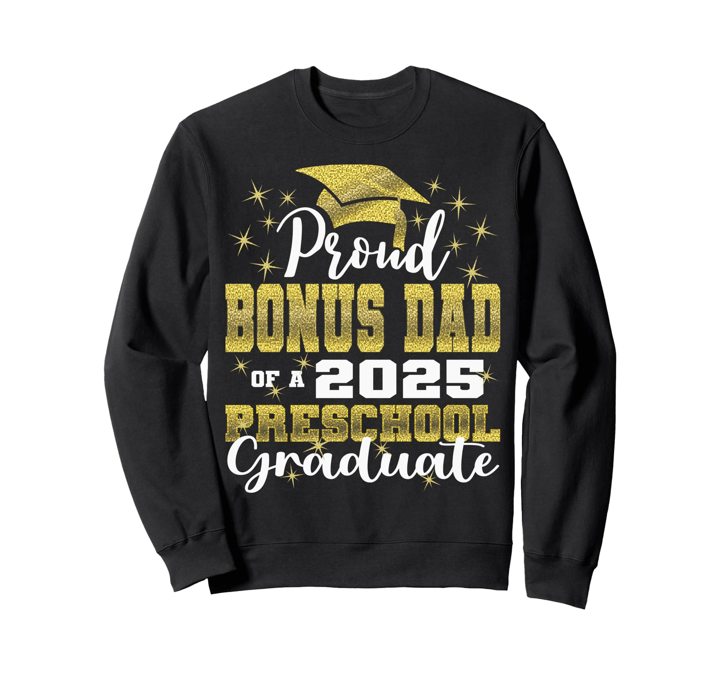 Proud Bonus Dad Preschool Graduate Sweatshirt - Aesthetic Graphic Unisex - T-Shirt, Sweatshirt, Hoodie