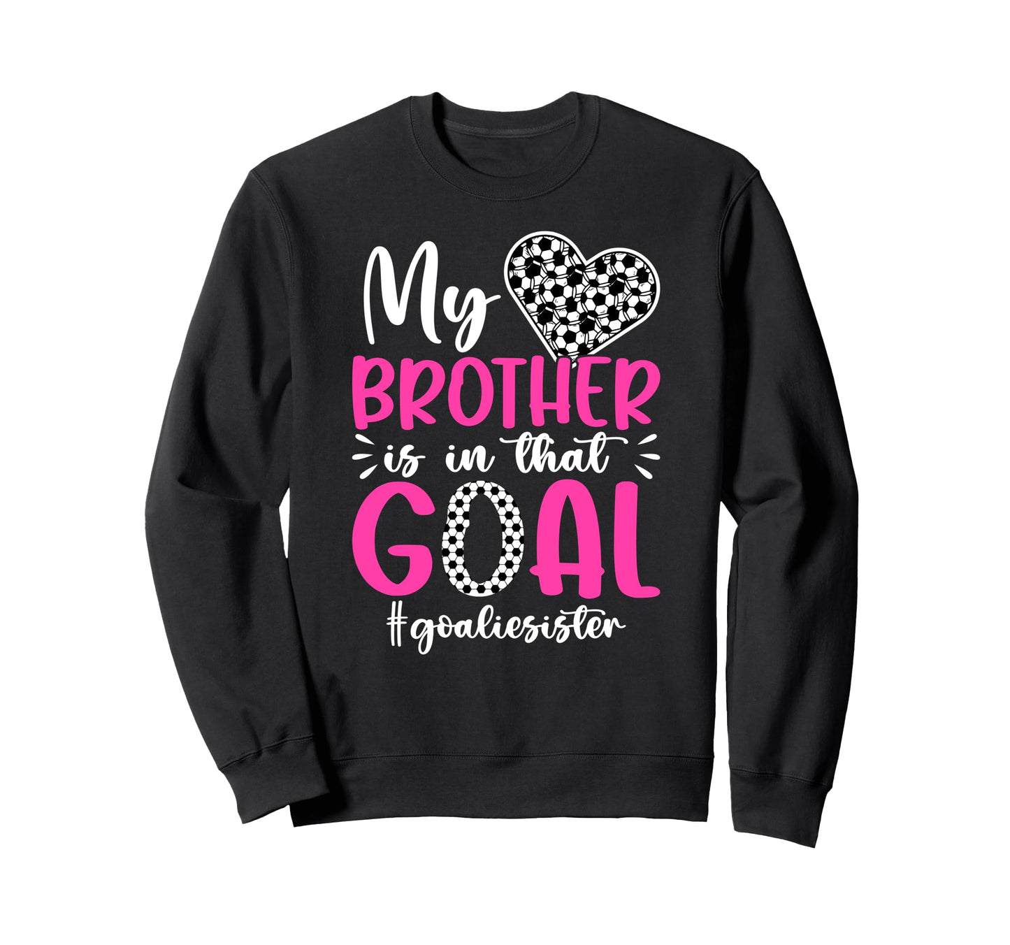 Proud Soccer Goalie Sister Soccer Sweatshirt - Novelty Apparel Men Women - T-Shirt, Sweatshirt, Hoodie