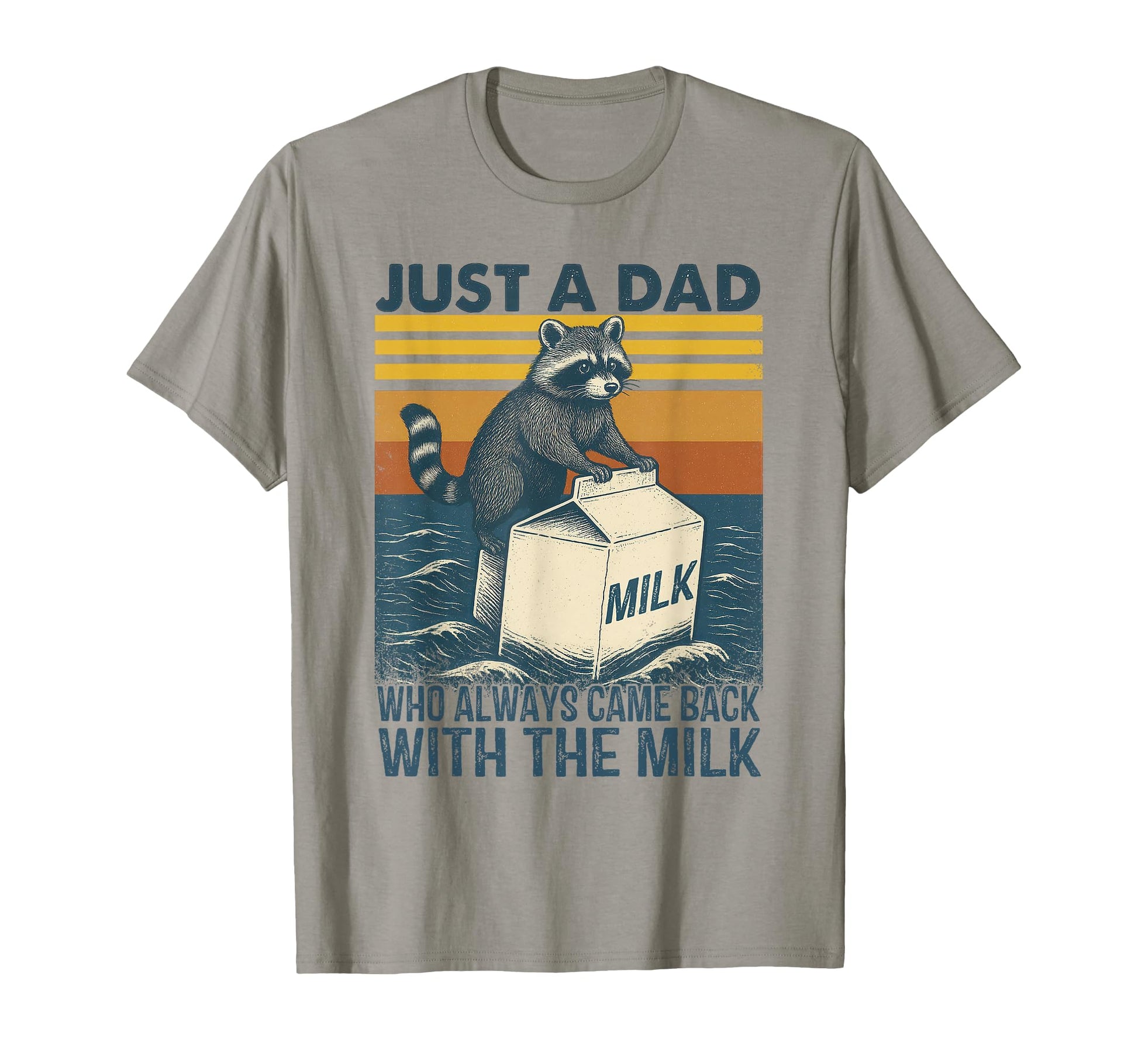 Racoon Just Dad Who Always Came Back T-Shirt - Novelty Apparel Men Women - T-Shirt, Sweatshirt, Hoodie