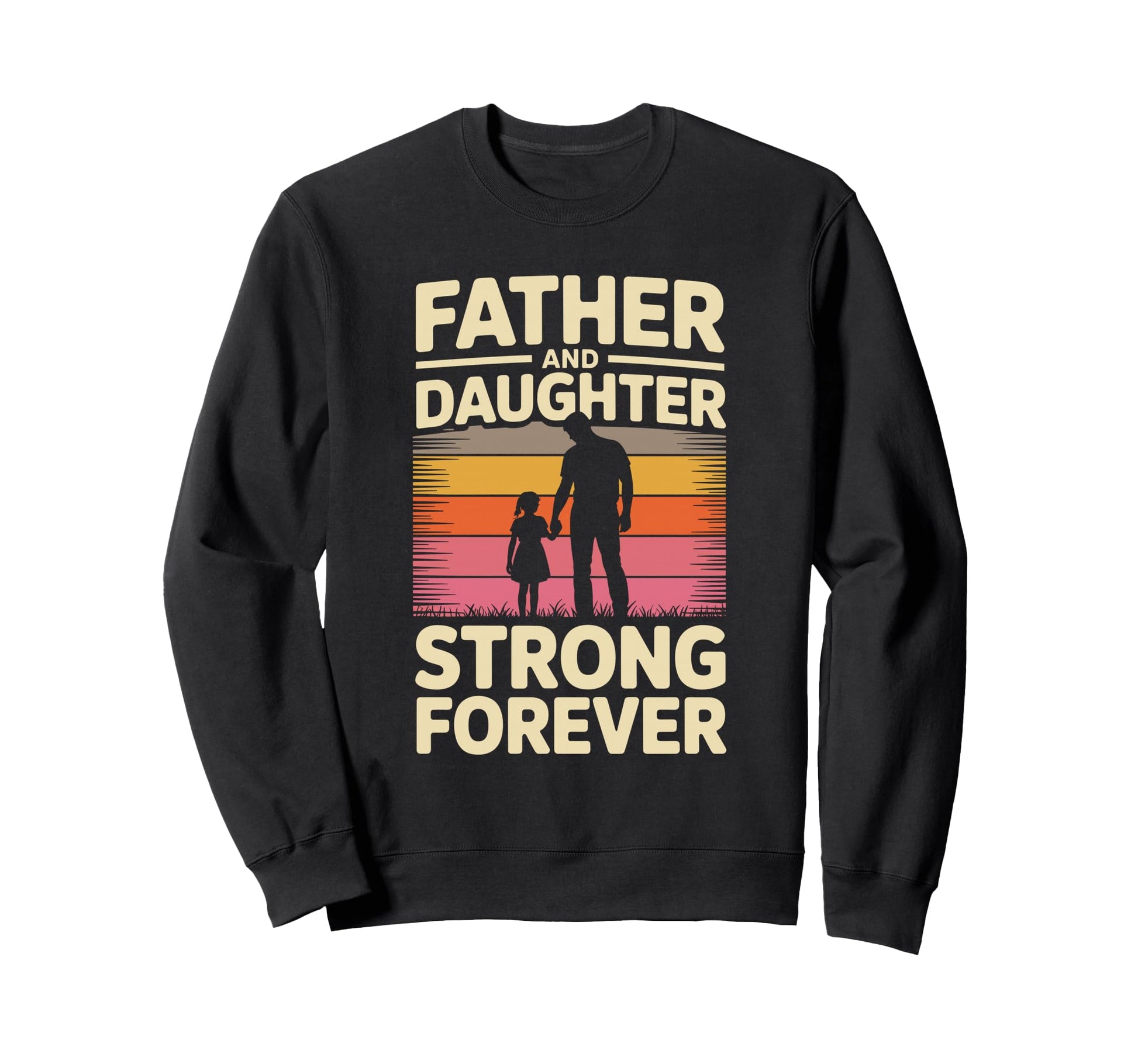 Father And Daughter Strong Forever Sweatshirt - Streetwear Style Men Women - T-Shirt, Sweatshirt, Hoodie