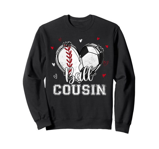 Ball Cousin Baseball Soccer Sweatshirt - Fun Novelty Design Men Women - T-Shirt, Sweatshirt, Hoodie