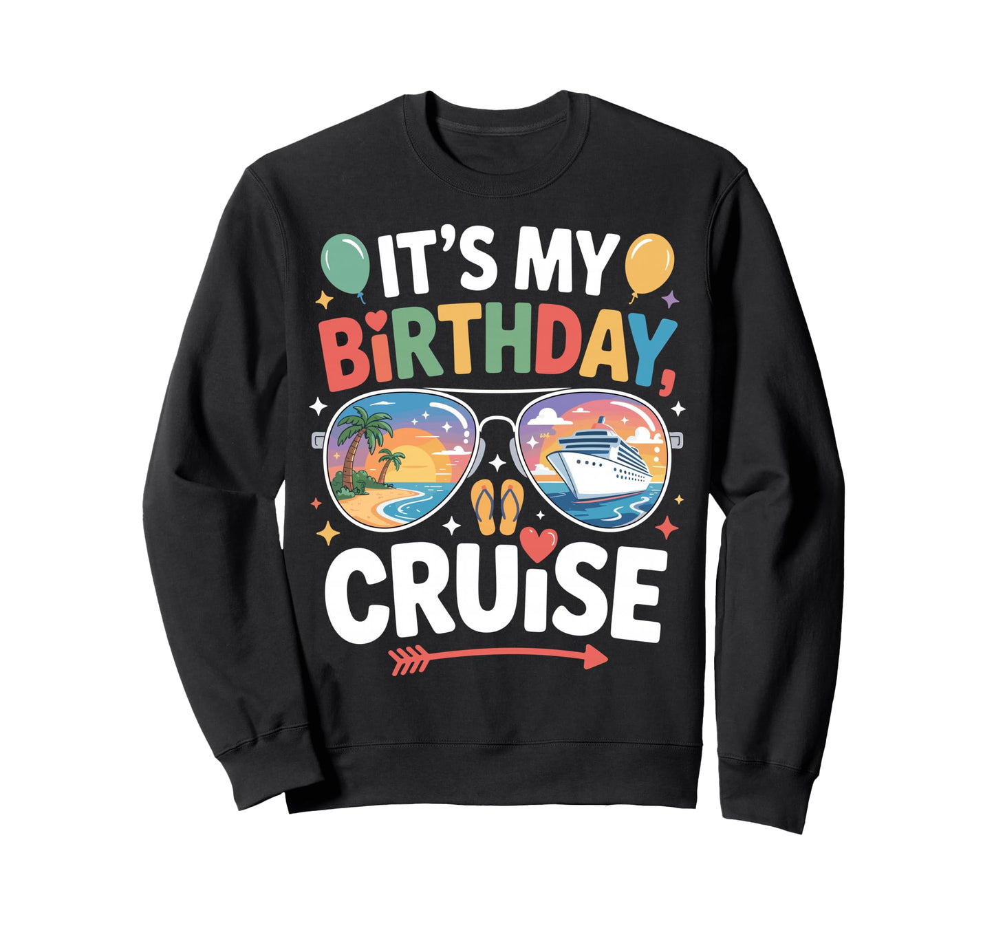 Its My Birthday Cruise Party Sweatshirt - Custom Art Print Men Women - T-Shirt, Sweatshirt, Hoodie