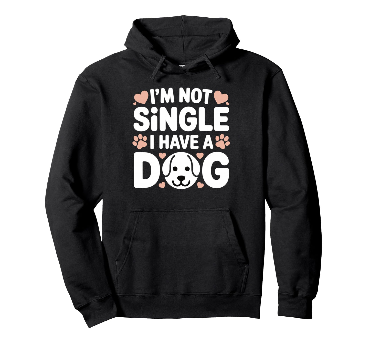 Im Not Single I Have Dog Funny Dog Hoodie - Fun Novelty Design Men Women - T-Shirt, Sweatshirt, Hoodie