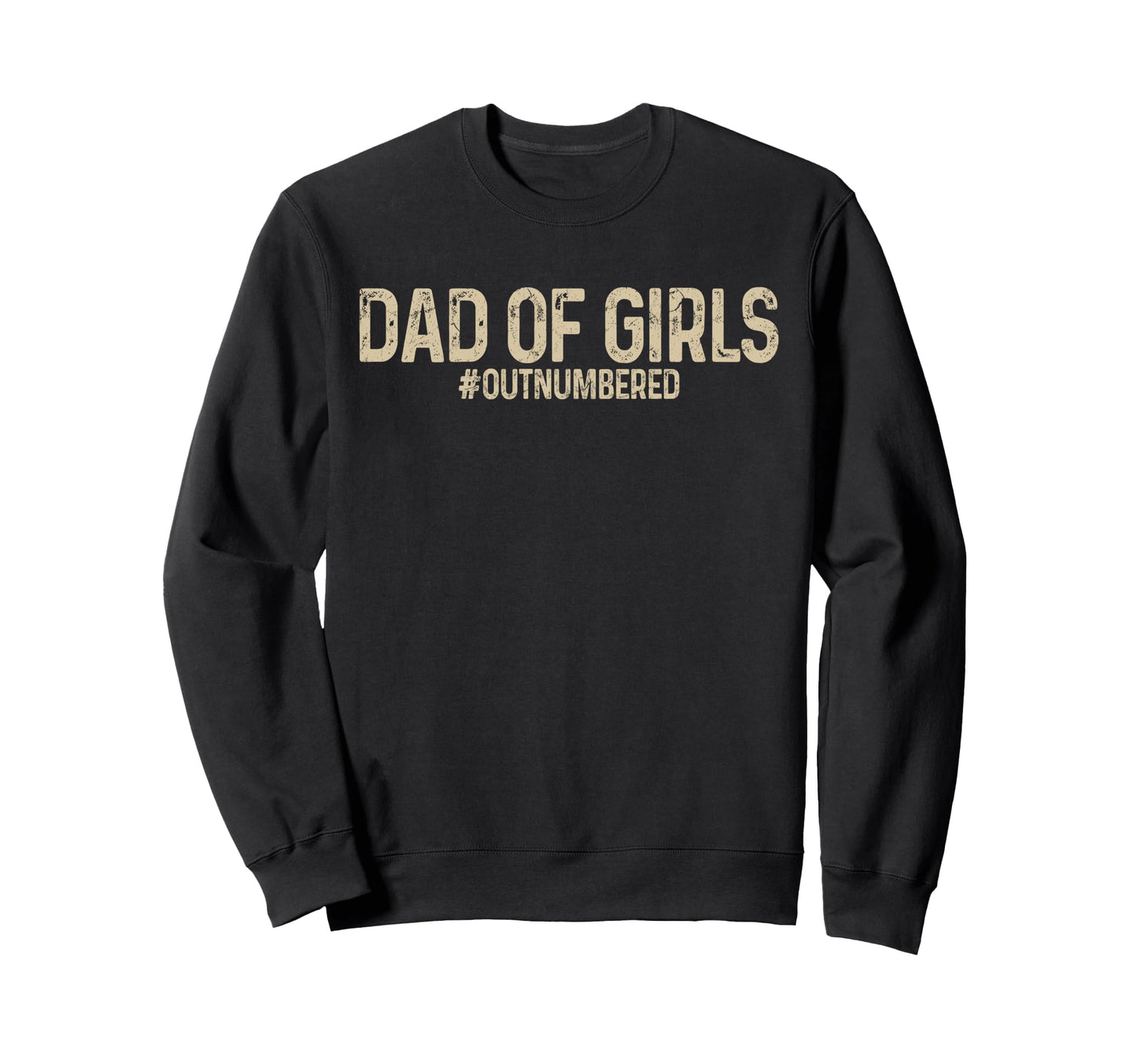 Dad Outnumbered Funny Fathers Day Sweatshirt - Unique Graphic Men Women - T-Shirt, Sweatshirt, Hoodie