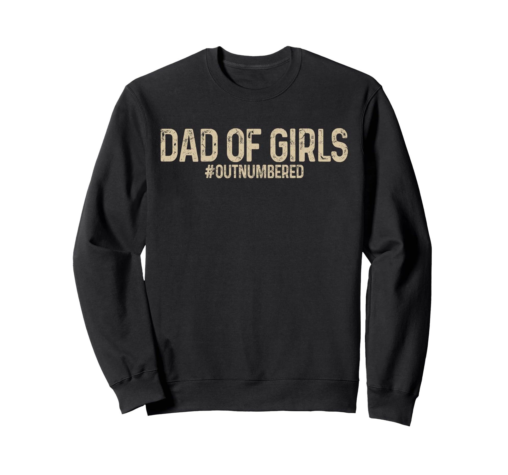 Dad Outnumbered Funny Fathers Day Sweatshirt - Unique Graphic Men Women - T-Shirt, Sweatshirt, Hoodie