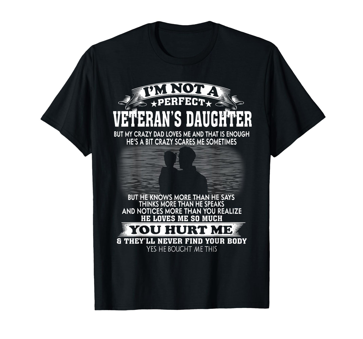 Im Not Veterans Daughter But My Crazy Dad T-Shirt - Graphic Print Unisex - T-Shirt, Sweatshirt, Hoodie