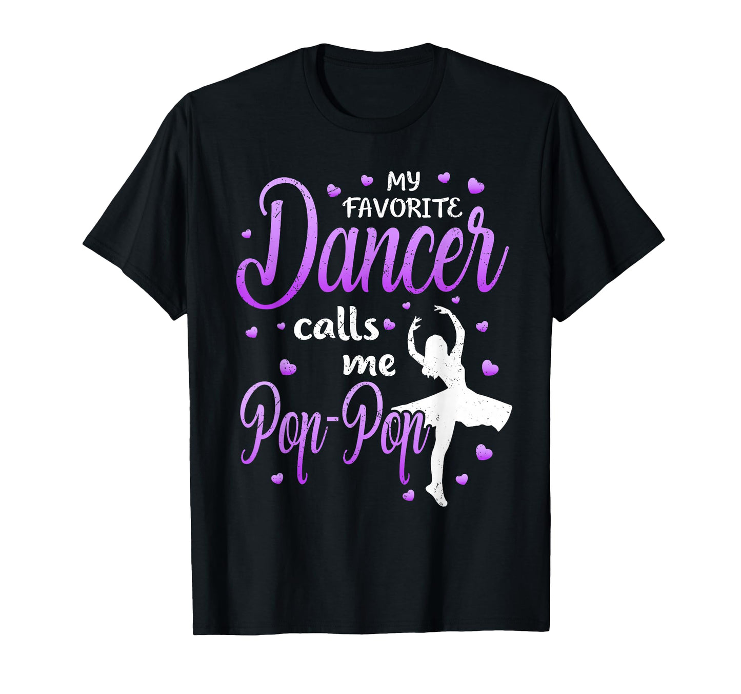 My Favorite Dancer Calls Me Pop Pop T-Shirt - Graphic Print for Adults - T-Shirt, Sweatshirt, Hoodie