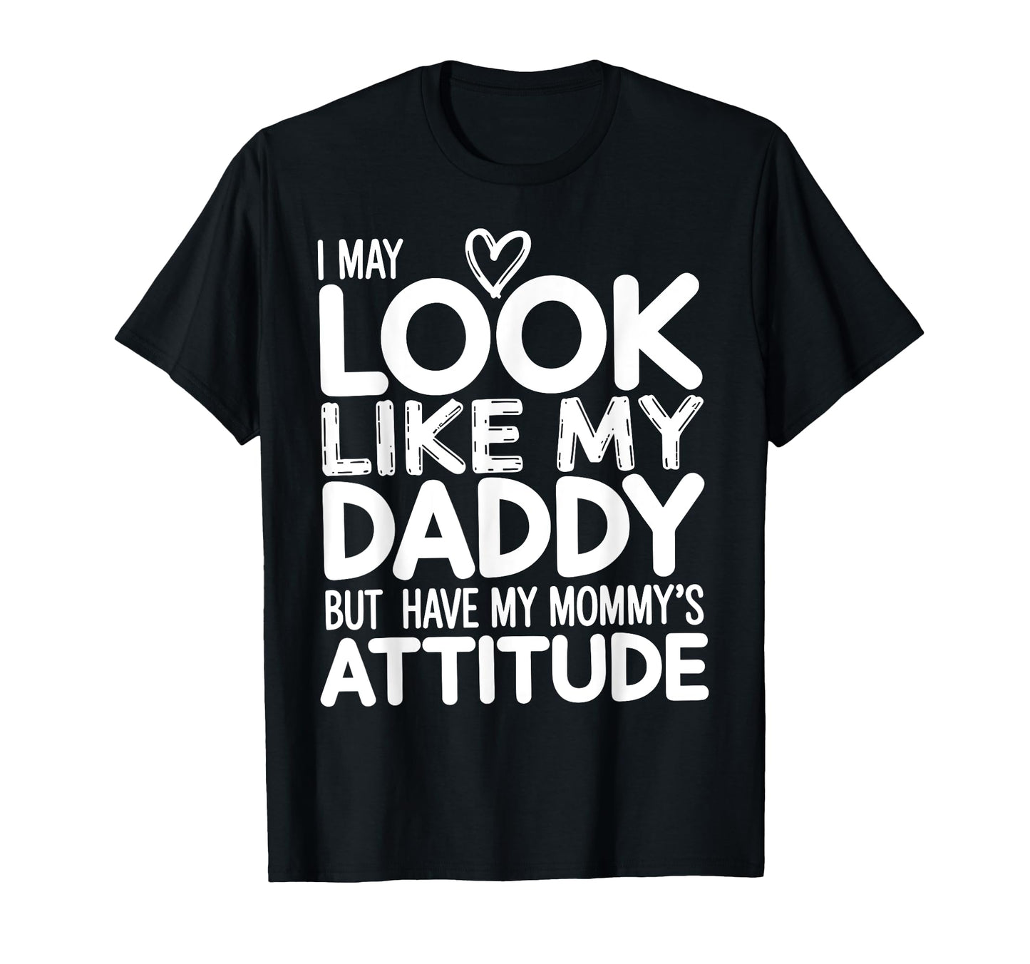 I May Like My Daddy But I Have My Mommys T-Shirt - Graphic Print Unisex - T-Shirt, Sweatshirt, Hoodie