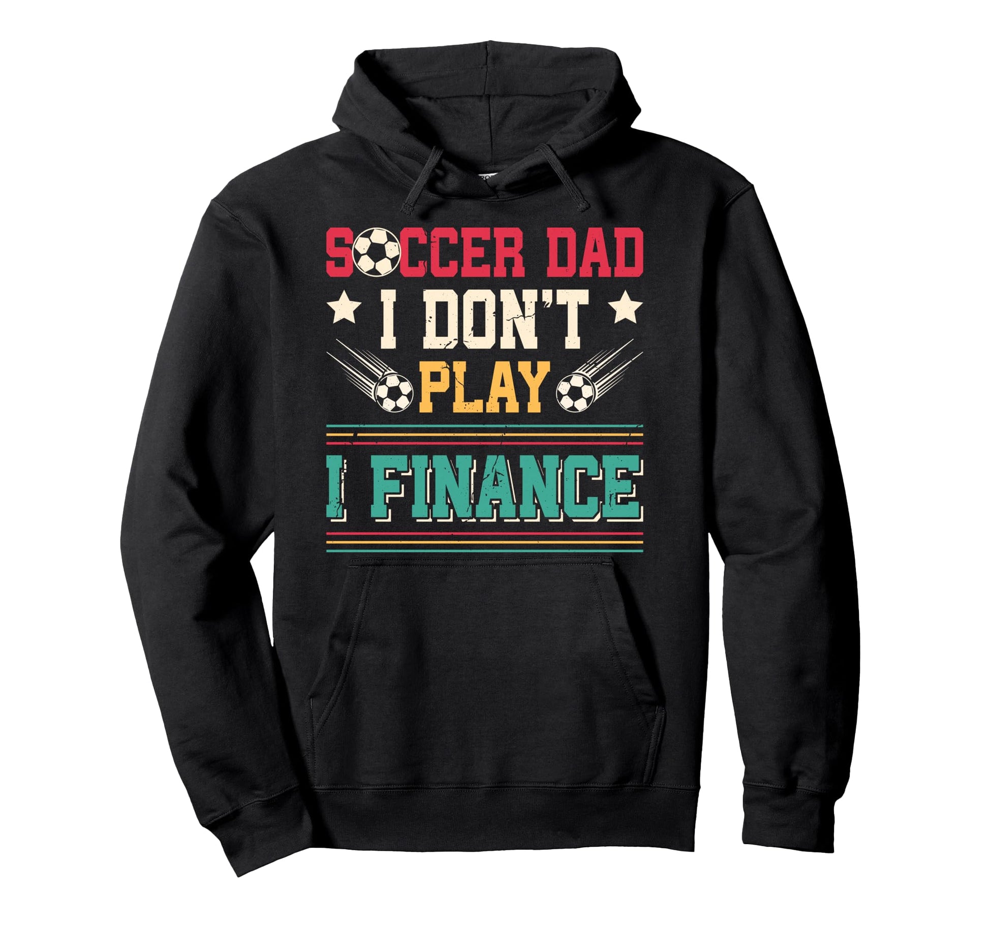 Soccer Dad I Dont Play I Finance Soccer Hoodie - Streetwear Style Unisex - T-Shirt, Sweatshirt, Hoodie