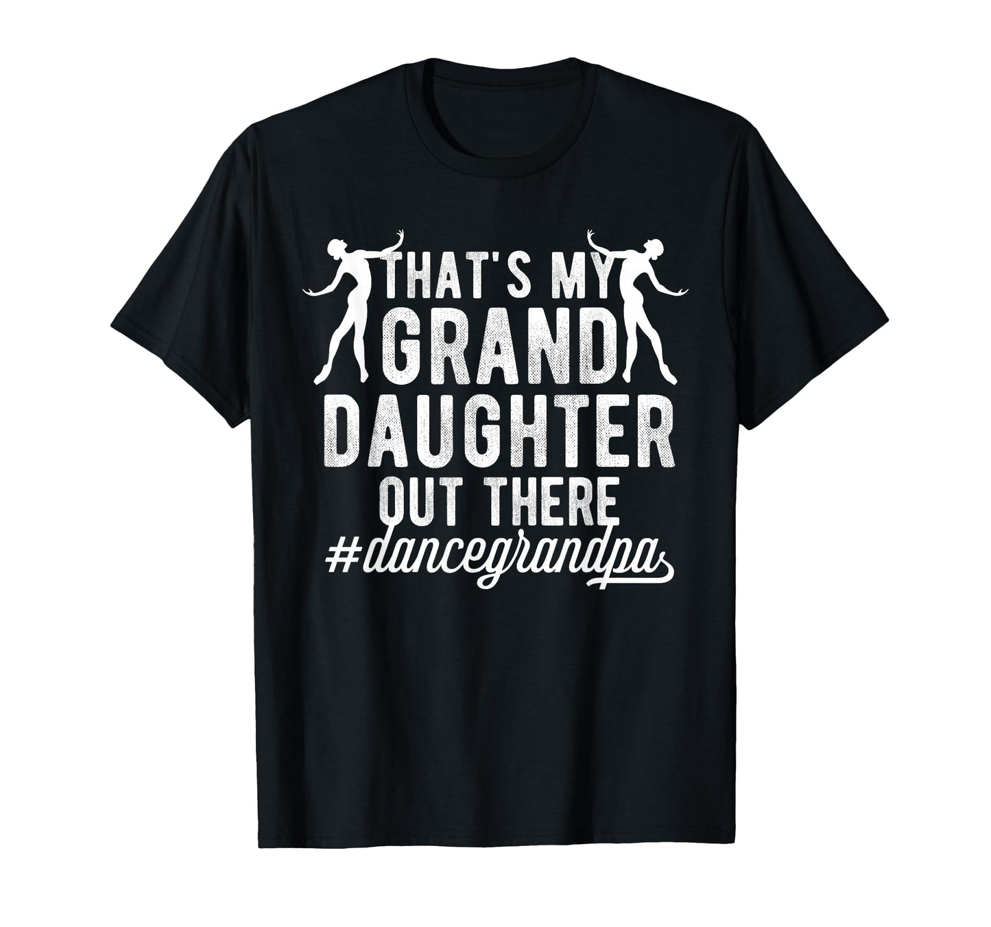 My Granddaughter Dance Grandpa Dancer T-Shirt - Streetwear Style Men Women - T-Shirt, Sweatshirt, Hoodie