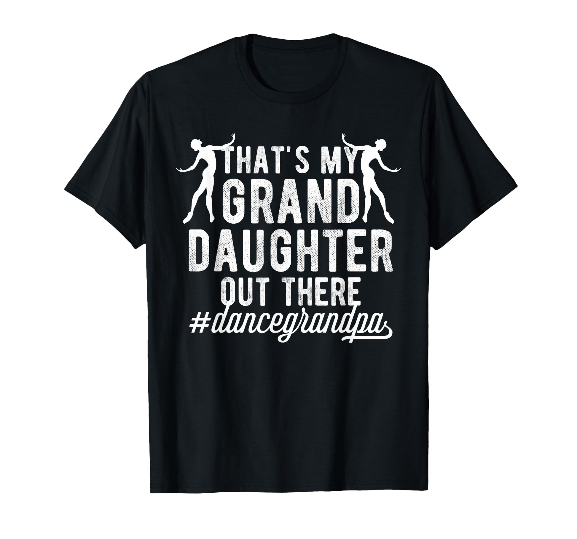 My Granddaughter Dance Grandpa Dancer T-Shirt - Streetwear Style Men Women - T-Shirt, Sweatshirt, Hoodie