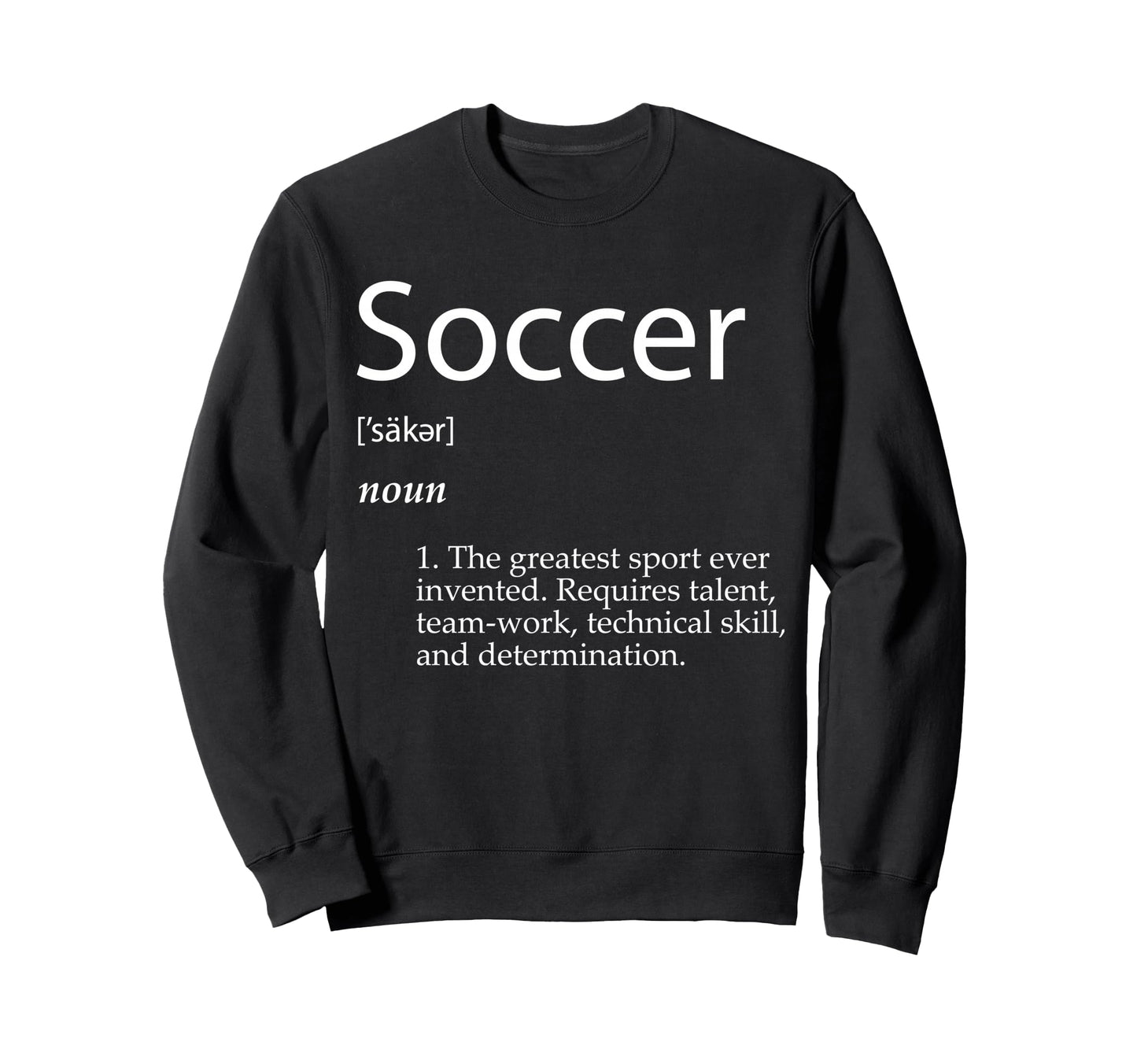 Soccer Definition Greatest Sweatshirt - Casual Everyday Wear for Adults - T-Shirt, Sweatshirt, Hoodie