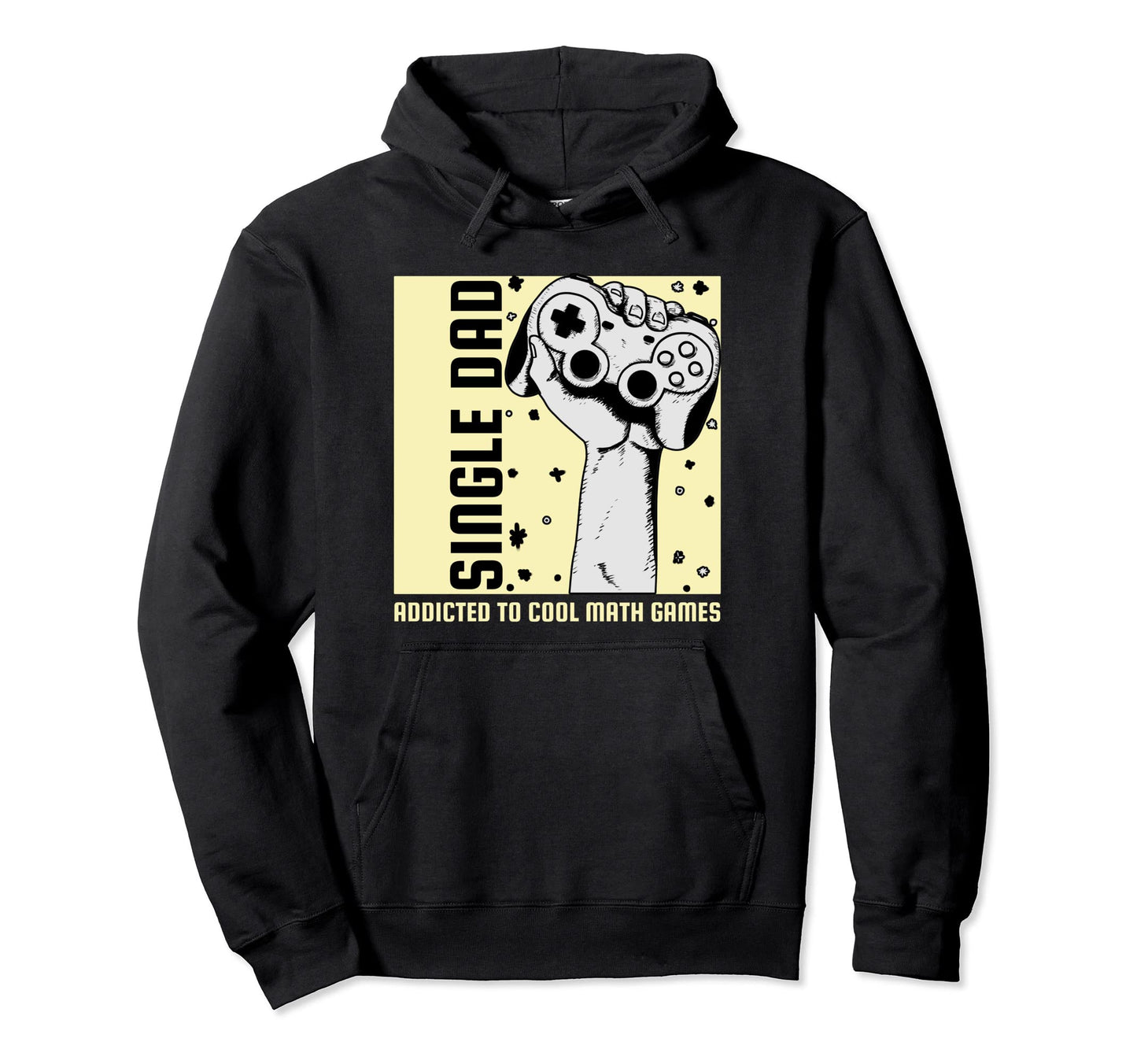 I Am Single Dad Who Is Addicted To Hoodie - Fun Novelty Design for Adults - T-Shirt, Sweatshirt, Hoodie