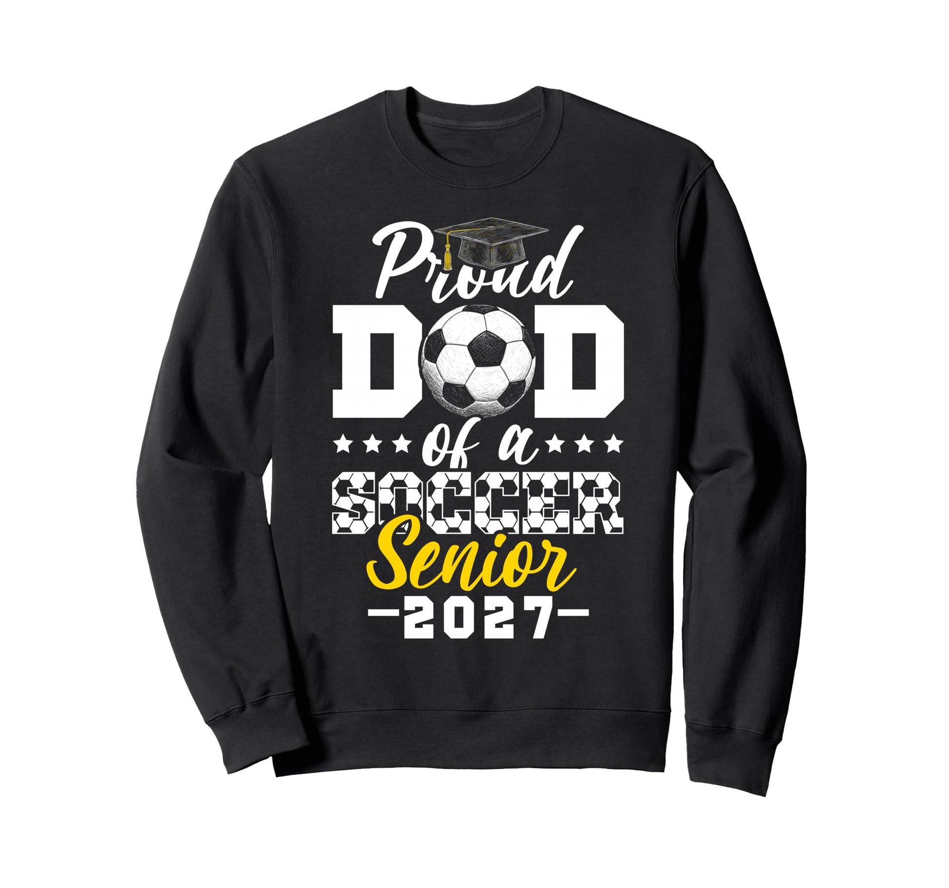 Proud Dad Soccer Senior 2027 Sweatshirt - Fun Novelty Design Unisex - T-Shirt, Sweatshirt, Hoodie