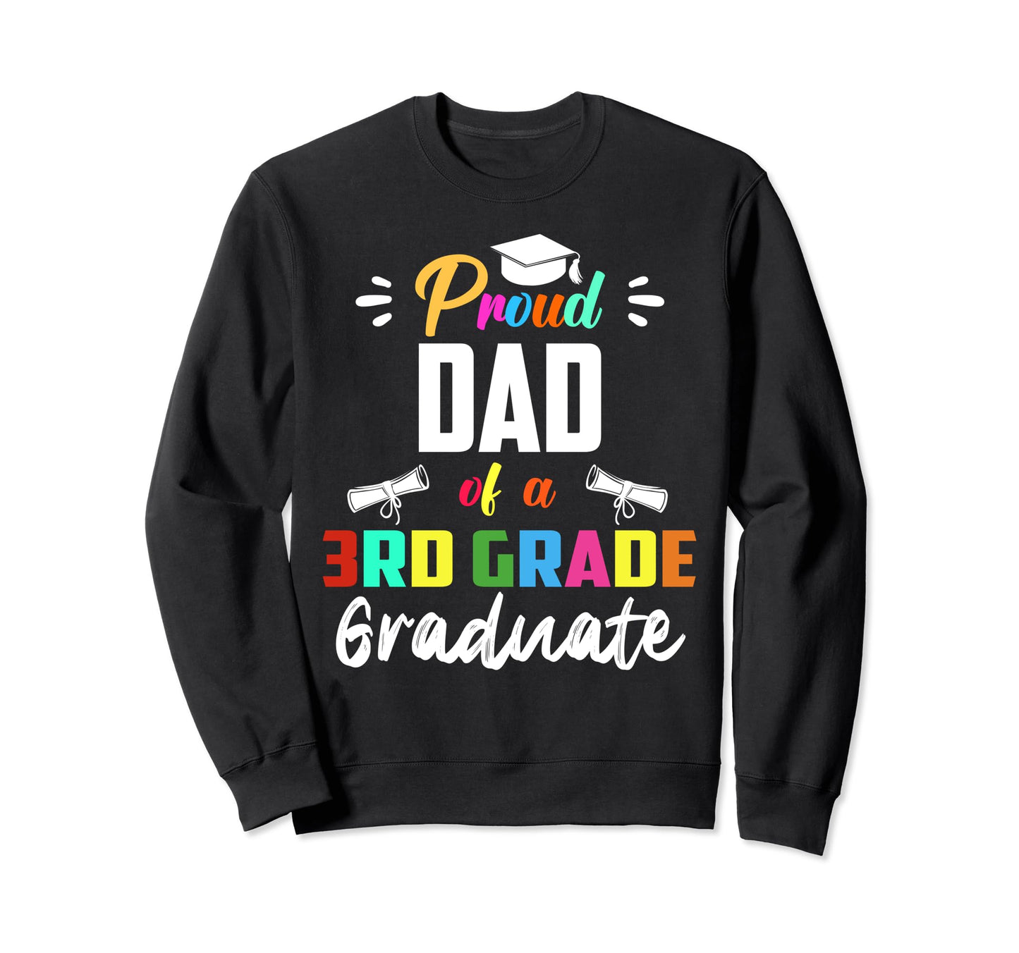 Proud Dad 3Rd Grade Graduate Sweatshirt - Custom Art Print Men Women - T-Shirt, Sweatshirt, Hoodie