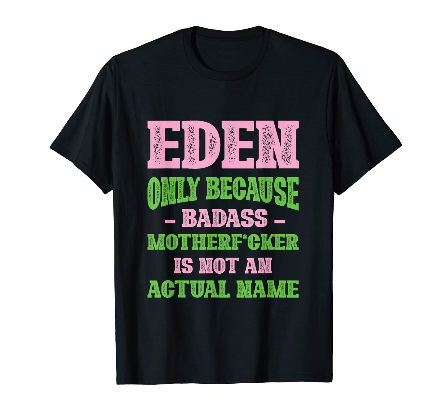 Badass Eden Name Unique Nickname Quirky T-Shirt - Graphic Print Men Women - T-Shirt, Sweatshirt, Hoodie