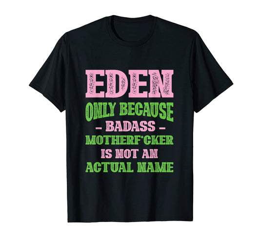 Badass Eden Name Unique Nickname Quirky T-Shirt - Graphic Print Men Women - T-Shirt, Sweatshirt, Hoodie