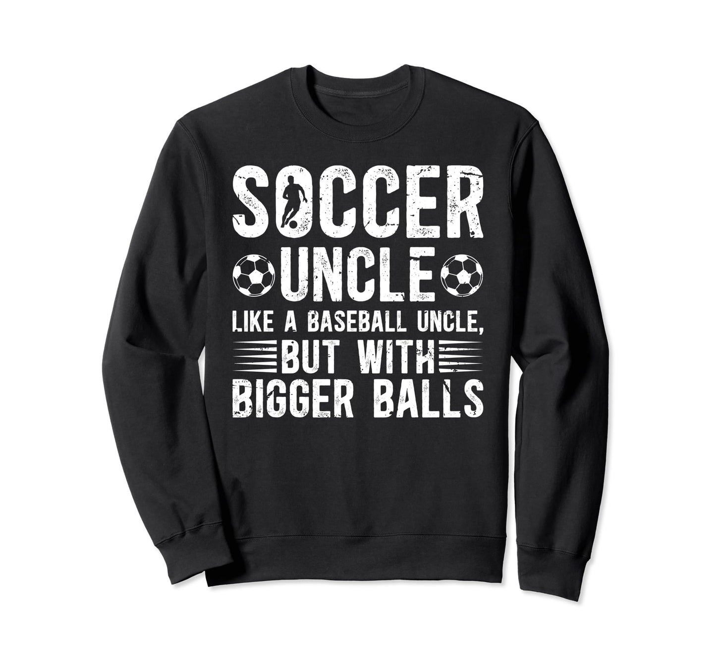 Soccer Uncle Funny Uncle Soccer Sweatshirt - Streetwear Style Unisex - T-Shirt, Sweatshirt, Hoodie