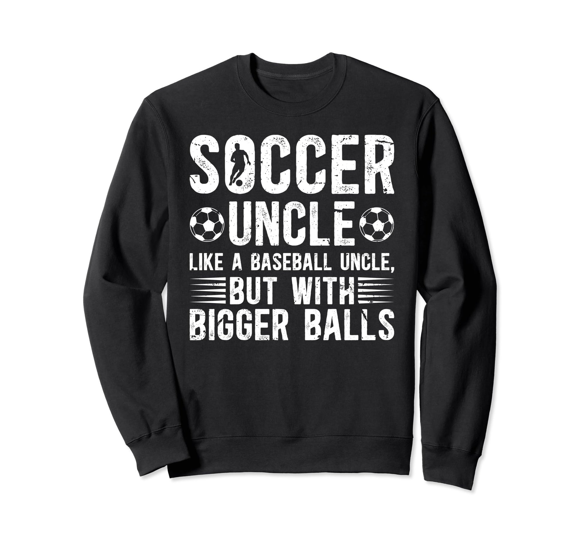 Soccer Uncle Funny Uncle Soccer Sweatshirt - Streetwear Style Unisex - T-Shirt, Sweatshirt, Hoodie