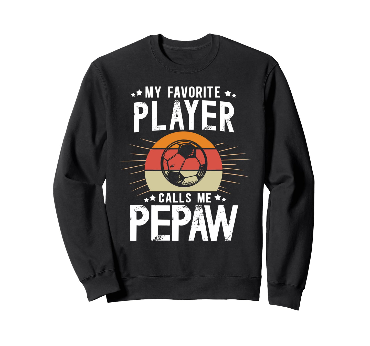 My Favorite Soccer Player Pepaw Sweatshirt - Graphic Print Men Women - T-Shirt, Sweatshirt, Hoodie