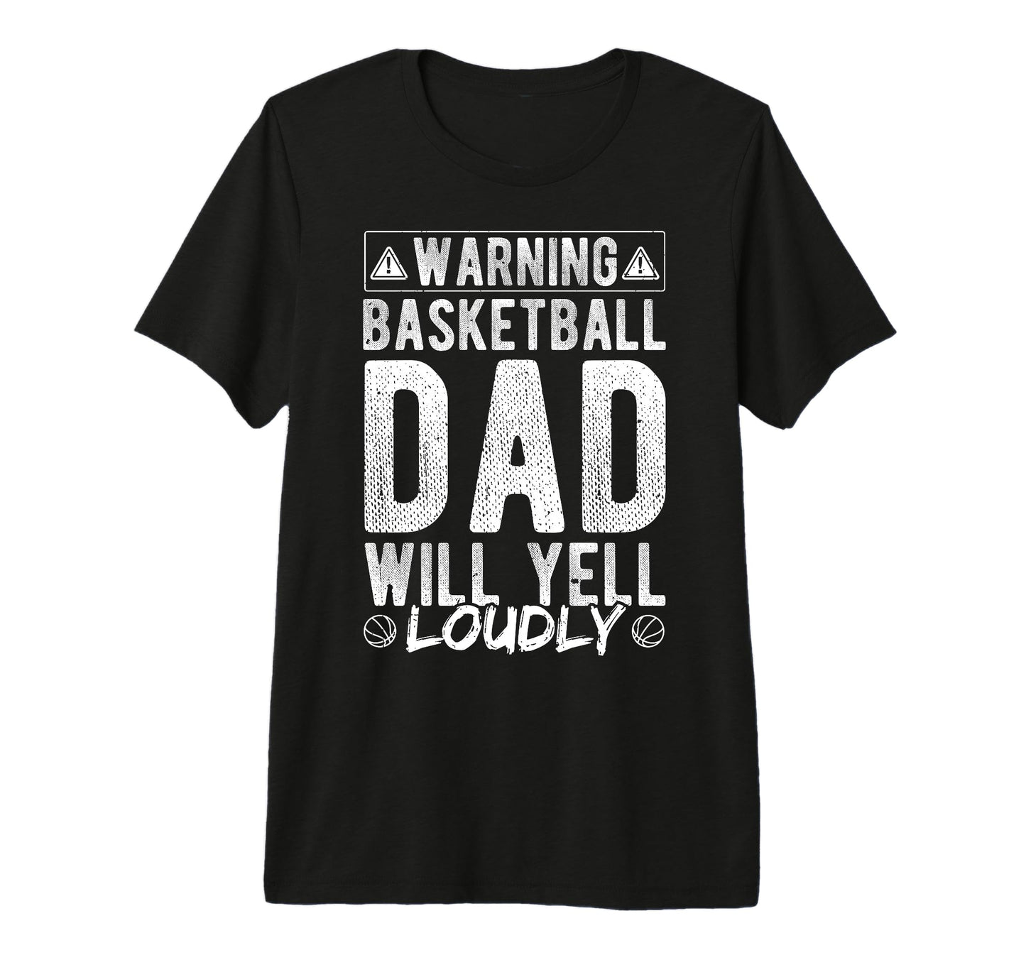 Warning Basketball Dad Will Yell T-Shirt - Custom Art Print Men Women - T-Shirt, Sweatshirt, Hoodie