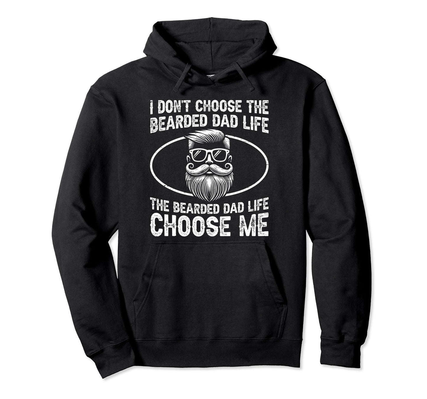 I Dont Choose Bearded Dad Life Hoodie - Fun Novelty Design Men Women - T-Shirt, Sweatshirt, Hoodie