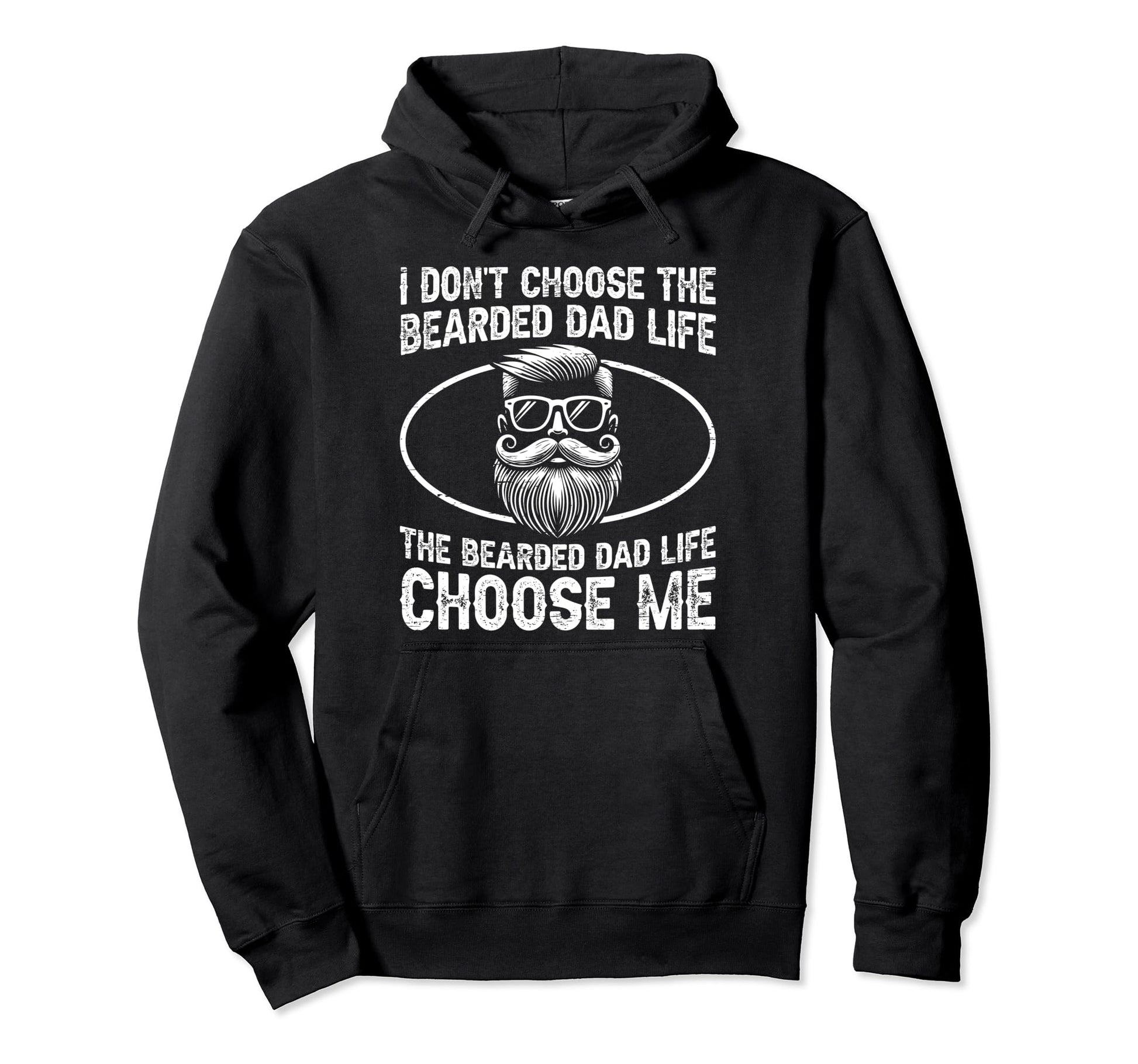I Dont Choose Bearded Dad Life Hoodie - Fun Novelty Design Men Women - T-Shirt, Sweatshirt, Hoodie